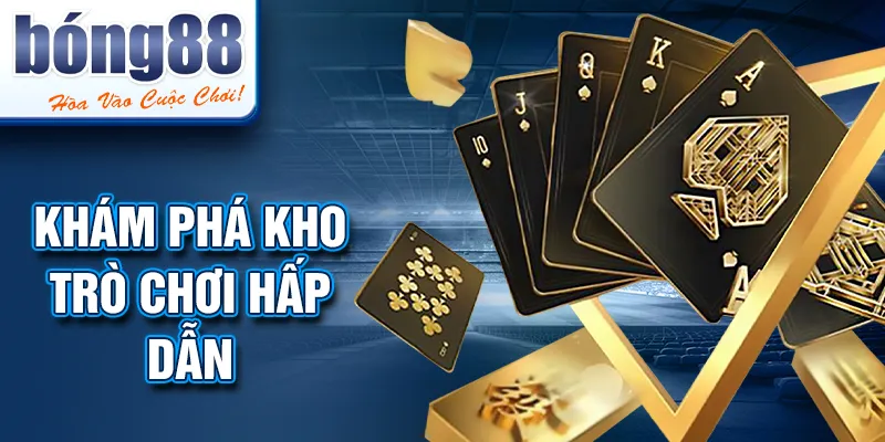Khám phá kho trò chơi hấp dẫn Khám phá kho trò chơi hấp dẫn